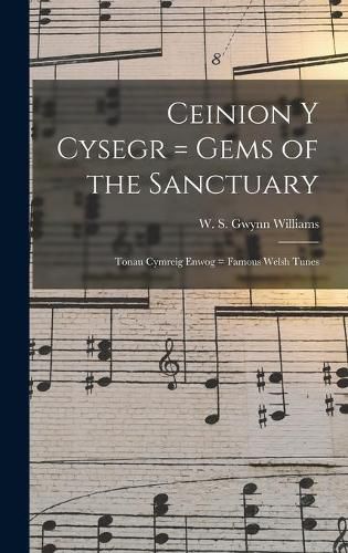 Cover image for Ceinion Y Cysegr = Gems of the Sanctuary; Tonau Cymreig Enwog = Famous Welsh Tunes