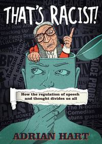 Cover image for That's Racist!: How the Regulation of Speech and Thought Divides Us All