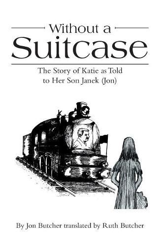 Cover image for Without a Suitcase: The Story of Katie as Told to Her Son Janek (Jon)