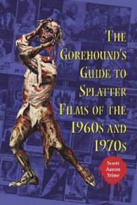 Cover image for The Gorehound's Guide to Splatter Films of the 1960s and 1970s