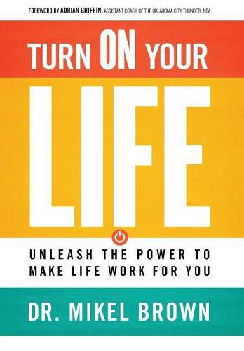 Cover image for Turn on Your Life: Unleash the Power to Make Life Work for You