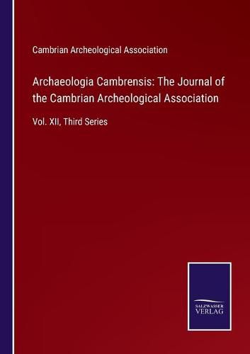 Cover image for Archaeologia Cambrensis: The Journal of the Cambrian Archeological Association: Vol. XII, Third Series