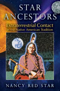 Cover image for Star Ancestors: Extraterrestrial Contact in the Native American Tradition