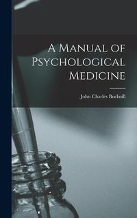 Cover image for A Manual of Psychological Medicine