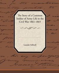 Cover image for The Story of a Common Soldier of Army Life in the Civil War 1861-1865