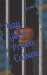 Cover image for Kay Gee's Prison Cuisine