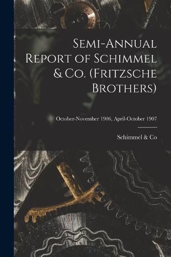 Cover image for Semi-annual Report of Schimmel & Co. (Fritzsche Brothers); October-November 1906, April-October 1907