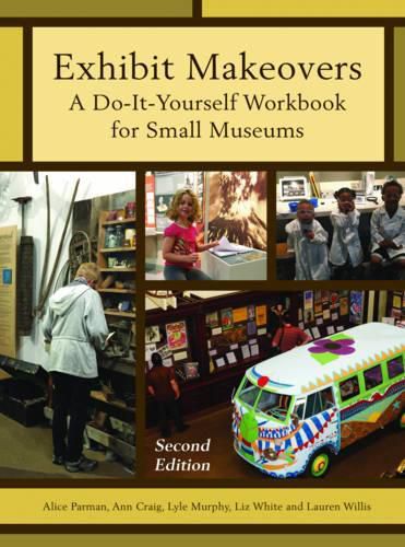 Exhibit Makeovers: A Do-It-Yourself Workbook for Small Museums