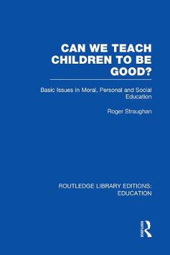 Cover image for Can We Teach Children to be Good? (RLE Edu K): Basic Issues in Moral, Personal and Social Education