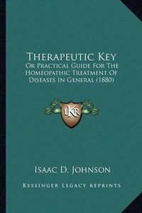 Cover image for Therapeutic Key: Or Practical Guide for the Homeopathic Treatment of Diseases in General (1880)