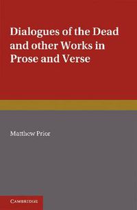 Cover image for The Writings of Matthew Prior: Volume 2, Dialogues of the Dead and Other Works in Prose and Verse