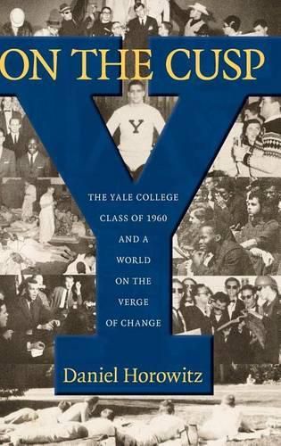 Cover image for On the Cusp: The Yale College Class of 1960 and a World on the Verge of Change