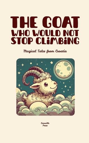 Cover image for The Goat Who Would Not Stop Climbing