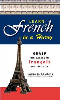Cover image for Learn French in a Hurry: Grasp the Basics of Francais Tout De Suite