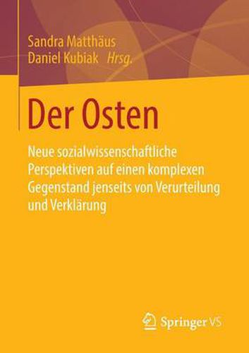 Cover image for Der Osten: Neue sozialwissenschaftliche Perspektiven auf einen komplexen Gegenstand jenseits von Verurteilung und Verklarung