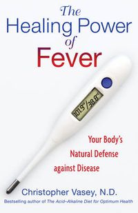 Cover image for Healing Power of Fever: Your Body's Natural Defense Against Disease