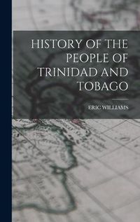 Cover image for History of the People of Trinidad and Tobago