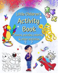 Cover image for Little Children's Activity Book mazes, puzzles, coloring and other activities