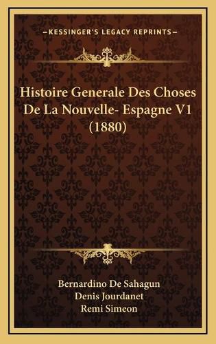 Histoire Generale Des Choses de La Nouvelle- Espagne V1 (1880)