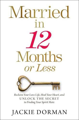 Cover image for Married in 12 Months or Less: Reclaim Your Love Life, Heal Your Heart, and Unlock the Secret to Finding Your Spirit Mate