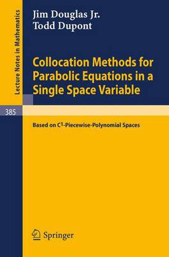 Cover image for Collocation Methods for Parabolic Equations in a Single Space Variable: (Based on C1-Piecewise-Polynomial Spaces)