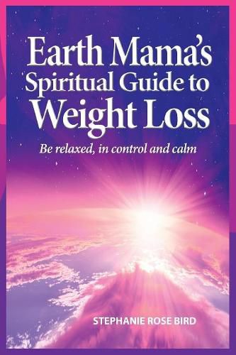 Earth Mama's Spiritual Guide to Weight-Loss: How Earth Rituals, Goddess Invocations, Incantations, Affirmations and Natural Remedies Enhance Any Weight-Loss Plan