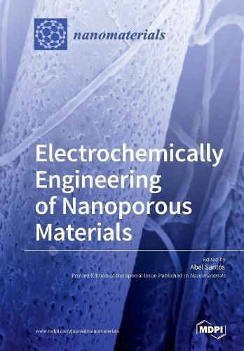 Cover image for Electrochemically Engineering of Nanoporous Materials