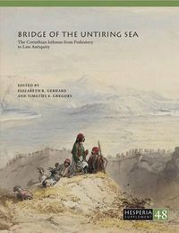 Cover image for Bridge of the Untiring Sea: The Corinthian Isthmus from Prehistory to Late Antiquity