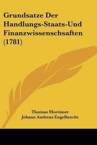 Grundsatze Der Handlungs-Staats-Und Finanzwissenschsaften (1781)