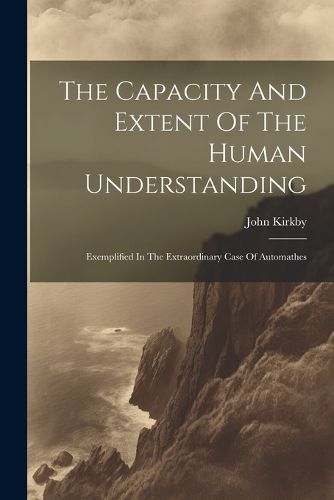 The Capacity And Extent Of The Human Understanding