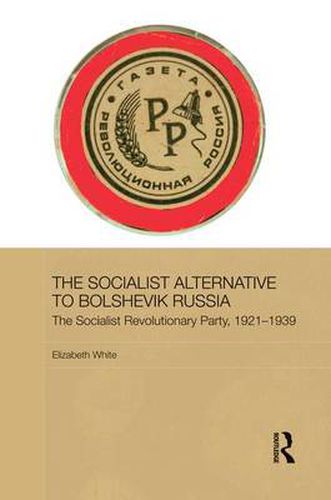 Cover image for The Socialist Alternative to Bolshevik Russia: The Socialist Revolutionary Party, 1921-39