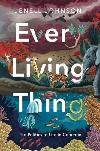 Cover image for Every Living Thing: The Politics of Life in Common