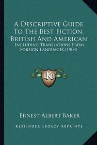 Cover image for A Descriptive Guide to the Best Fiction, British and American: Including Translations from Foreign Languages (1903)