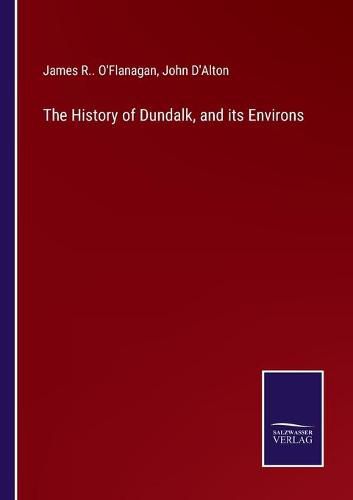 Cover image for The History of Dundalk, and its Environs