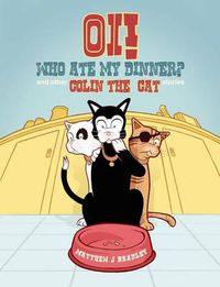 Cover image for Oi! Who Ate my Dinner? and other Colin the Cat Stories