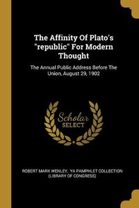 Cover image for The Affinity Of Plato's "republic" For Modern Thought