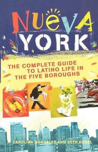 Cover image for Nueva York: The Complete Guide to Latino Life in the Five Boroughs