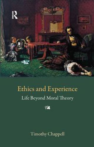 Cover image for Ethics and Experience: Life Beyond Moral Theory