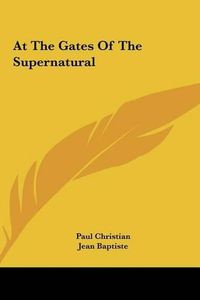 Cover image for At the Gates of the Supernatural