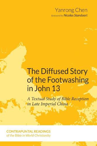 Cover image for The Diffused Story of the Footwashing in John 13: A Textual Study of Bible Reception in Late Imperial China