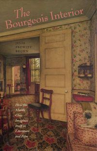 Cover image for The Bourgeois Interior: How the Middle Class Imagines Itself in Literature and Film