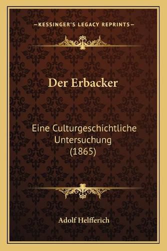 Cover image for Der Erbacker: Eine Culturgeschichtliche Untersuchung (1865)