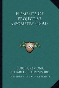 Cover image for Elements of Projective Geometry (1893) Elements of Projective Geometry (1893)