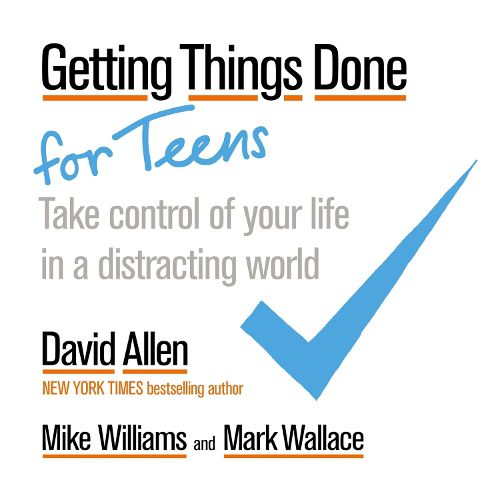 Cover image for Getting Things Done for Teens: Take Control of Your Life in a Distracting World