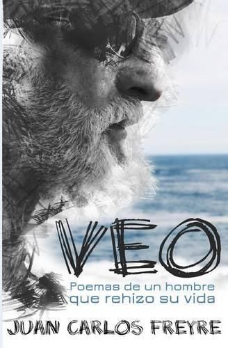 Cover image for Veo. Poemas de un hombre que rehizo su vida