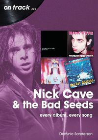 Cover image for Nick Cave and the Bad Seeds On Track: Every Album, Every Song