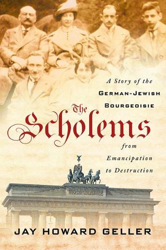 Cover image for The Scholems: A Story of the German-Jewish Bourgeoisie from Emancipation to Destruction