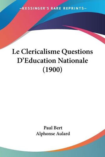 Cover image for Le Clericalisme Questions D'Education Nationale (1900)