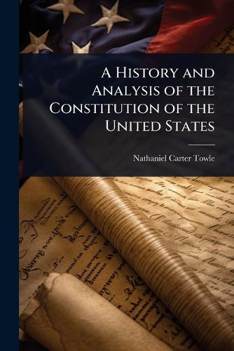 Cover image for A History and Analysis of the Constitution of the United States