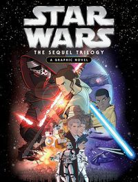 Cover image for Star Wars: The Sequel Trilogy: A Graphic Novel